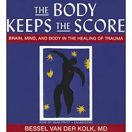 The Body Keeps the Score: Brain, Mind, and Body in the Healing of Trauma