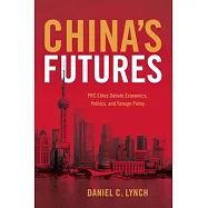China’s Futures: PRC Elites Debate Economics, Politics, and Foreign Policy