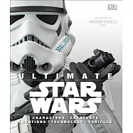 Ultimate Star Wars: Characters, Creatures, Locations, Technology, Vehicles