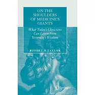 On the Shoulders of Medicine&rsquo;s Giants: What Today&rsquo;s Clinicians Can Learn from Yesterday&rsquo;s Wisdom