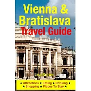 Vienna & Bratislava Travel Guide: Attractions, Eating, Drinking, Shopping & Places to Stay