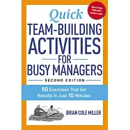 Quick Team-Building Activities for Busy Managers: 50 Exercises That Get Results in Just 15 Minutes
