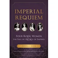 Imperial Requiem: Four Royal Women and the Fall of the Age of Empires