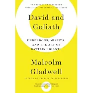 David and Goliath: Underdogs, Misfits, and the Art of Battling Giants