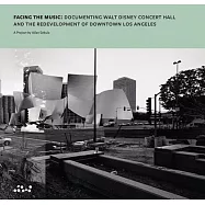 Facing the Music: Documenting Walt Disney Concert Hall and the Redevelopment of Downtown Los Angeles