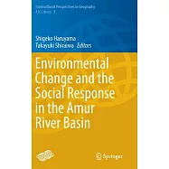 Environmental Change and the Social Response in the Amur River Basin