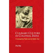 Culinary Culture in Colonial India: A Cosmopolitan Platter and the Middle-Class