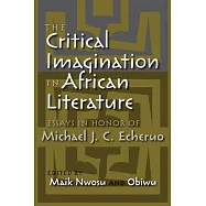 The Critical Imagination in African Literature: Essays in Honor of Michael J. C. Echeruo