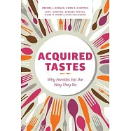 Acquired Tastes: Why Families Eat the Way They Do
