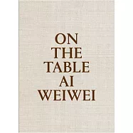 Ai Weiwei: On the Table
