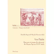 Voir l’habit: Discours et images du vetement du Moyen Age au Xviie Siècle
