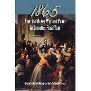 1865: America Makes War and Peace in Lincoln’s Final Year