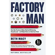 Factory Man: How One Furniture Maker Battled Offshoring, Stayed Local - And Helped Save an American Town