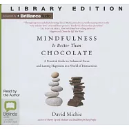 Mindfulness Is Better Than Chocolate: A Practical Guide to Enhanced Focus and Lasting Happiness in a World of Distractions; Libr