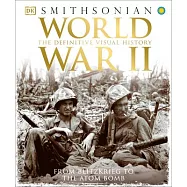 World War II: The Definitive Visual History, From Blitzkrieg to the Atom Bomb