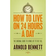 How to Live on 24 Hours a Day: The Original Guide to Living Life to the Full