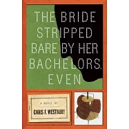 The Bride Stripped Bare by Her Bachelors, Even