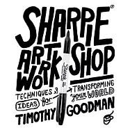 Sharpie Art Workshop: Techniques & Ideas for Transforming Your World