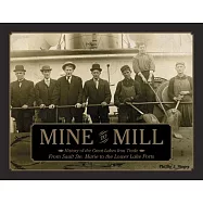 Mine to Mill: History of the Great Lakes Iron Trade: from Sault Ste. Marie to the Lower Lake Ports