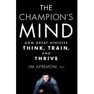 The Champion&rsquo;s Mind: How Great Athletes Think, Train, and Thrive