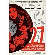 27: A History of the 27 Club Through the Lives of Brian Jones, Jimi Hendrix, Janis Joplin, Jim Morrison, Kurt Cobain