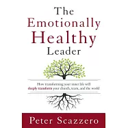 The Emotionally Healthy Leader: How Transforming Your Inner Life Will Deeply Transform Your Church, Team, and the World
