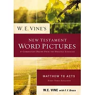W. E. Vine’s New Testament Word Pictures: Matthew to Acts