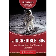 The Incredible ’60s: The Stormy Years That Changed America