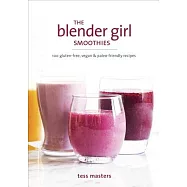 The Blender Girl Smoothies: 100 Gluten-free, Vegan & Paleo-Friendly Recipes