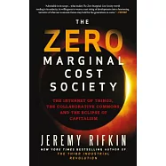 The Zero Marginal Cost Society: The Internet of Things, the Collaborative Commons, and the Eclipse of Capitalism&hellip;