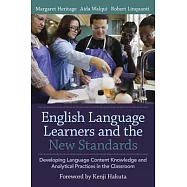 English Language Learners and the New Standards: Developing Language, Content Knowledge, and Analytical Practices in the Classroom