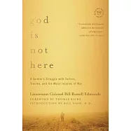 God Is Not Here: A Soldier’s Struggle With Torture, Trauma, and the Moral Injuries of War