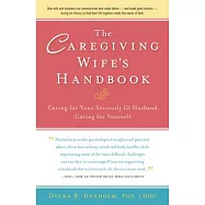 The Caregiving Wife’s Handbook: Caring for Your Dying Husband, Caring for Yourself