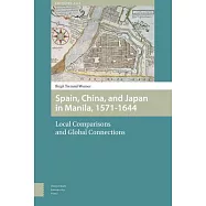 Spain, China, and Japan in Manila, 1571-1644: Local Comparisons and Global Connections