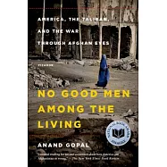 No Good Men Among the Living: America, the Taliban, and the War Through Afghan Eyes