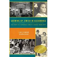 Growing Up Jewish in Alexandria: The Story of a Sephardic Family&rsquo;s Exodus from Egypt