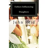 Fathers Influencing Daughters: How to Help Guide Your Daughter to Become a Strong, Confident Young Woman