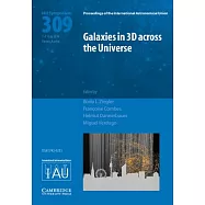 Galaxies in 3D Across the Universe (Iau S309)