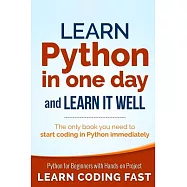 Learn Python in One Day and Learn It Well: Python for Beginners With Hands-on Project. the Only Book You Need to Start