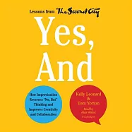 Yes, and: How Improvisation Reverses "No, But" Thinking and Improves Creativity and Collaboration: Lessons from the