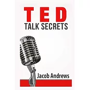 Ted Talk Secrets: Storytelling and Presentation Design for Delivering Great Ted Style Talks