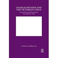 Charles Dickens and the Victorian Child: Romanticizing and Socializing the Imperfect Child