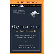 Graceful Exits: How Great Beings Die: Death Stories of Hindu, Tibetan Buddhist, and Zen Masters