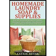 Homemade Laundry Soap & Supplies: Easy DIY Household Recipes for Laundry Detergent, Fabric Softener, Stain Remover and