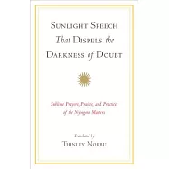 Sunlight Speech That Dispels the Darkness of Doubt: Sublime Prayers, Praises, and Practices of the Nyingma Masters