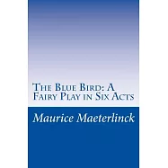 The Blue Bird: A Fairy Play in Six Acts
