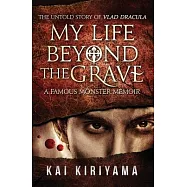 My Life Beyond the Grave: The Untold Story of Vlad Dracula