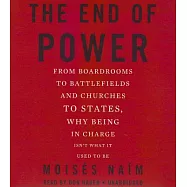 The End of Power: From Boardrooms to Battlefields and Churches to States, Why Being in Charge Isnt What It Used to Be