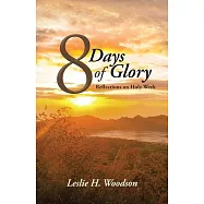8 Days of Glory: Reflections on Holy Week
