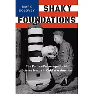 Shaky Foundations: The Politics-Patronage-Social Science Nexus in Cold War America